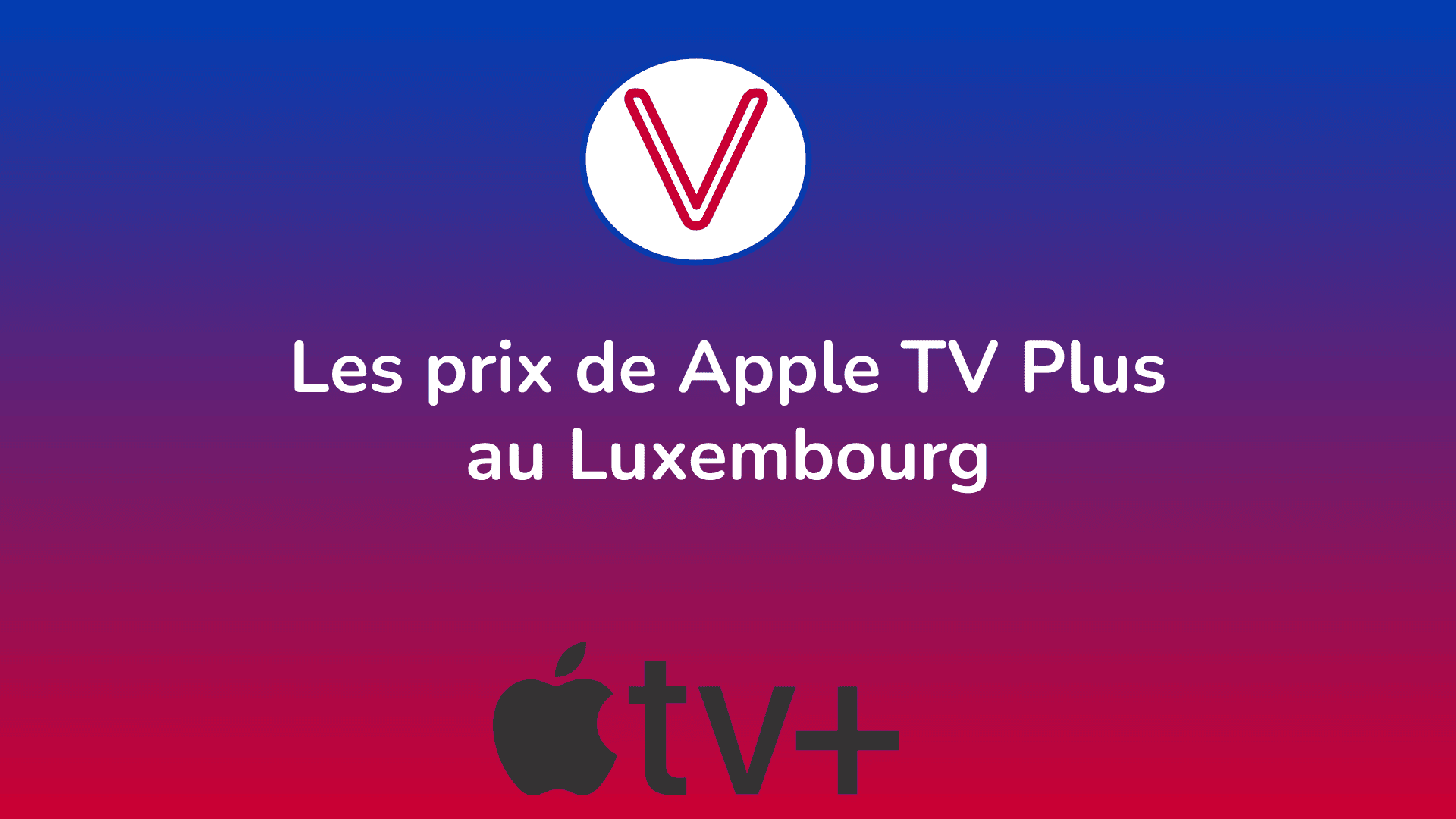 Les 2 prix d'Apple TV Plus au Luxembourg en 2024