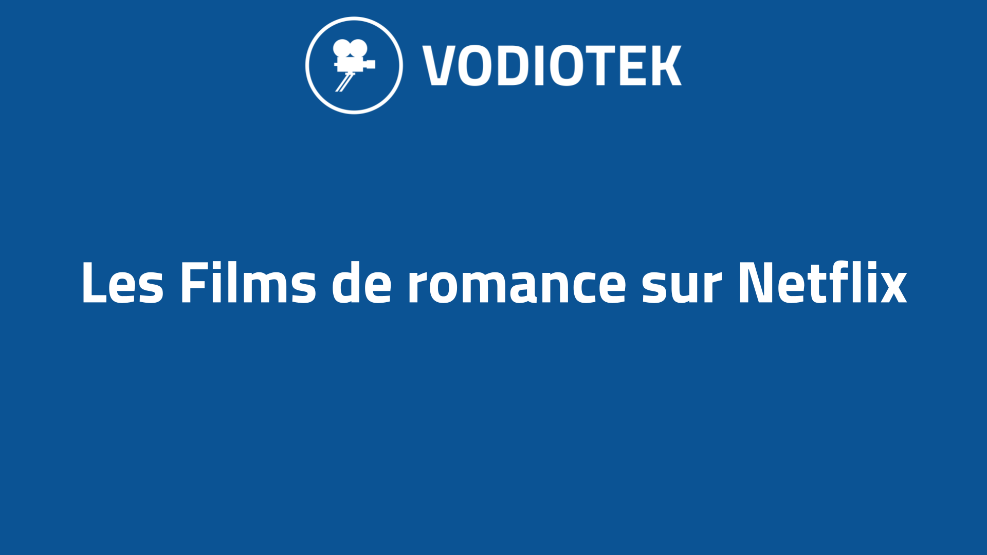 Les Films De Romance Sur Netflix 37 Des Plus Populaires 
